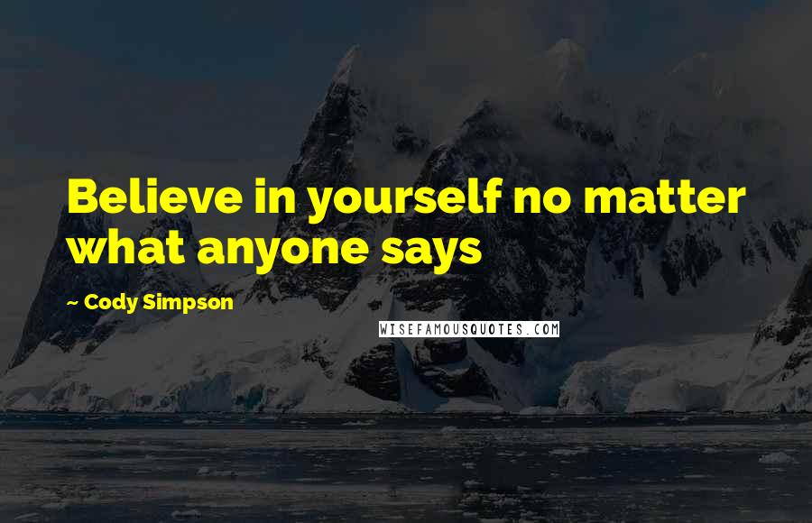 Cody Simpson Quotes: Believe in yourself no matter what anyone says