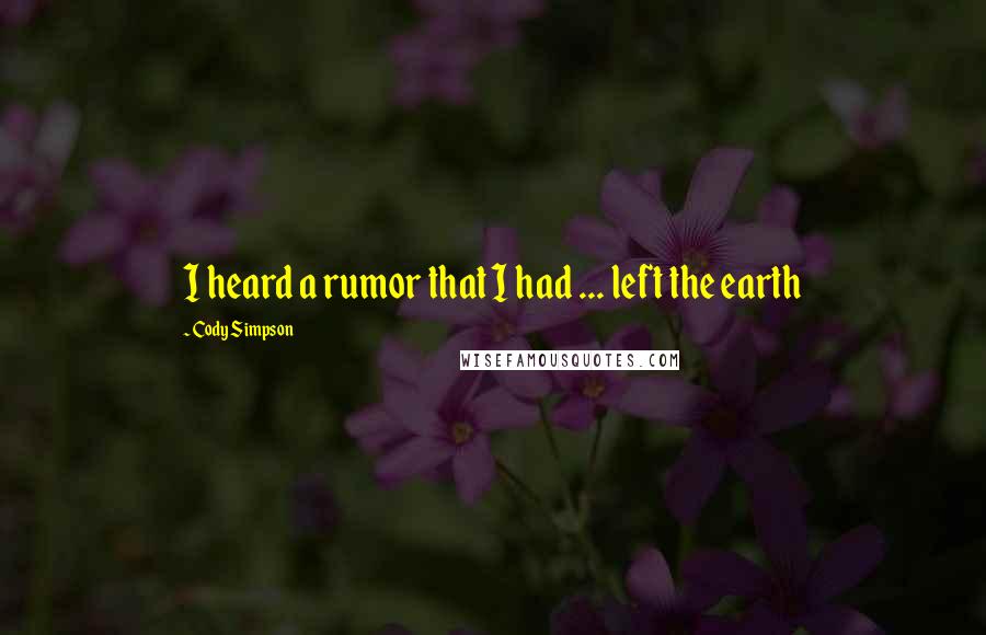 Cody Simpson Quotes: I heard a rumor that I had ... left the earth