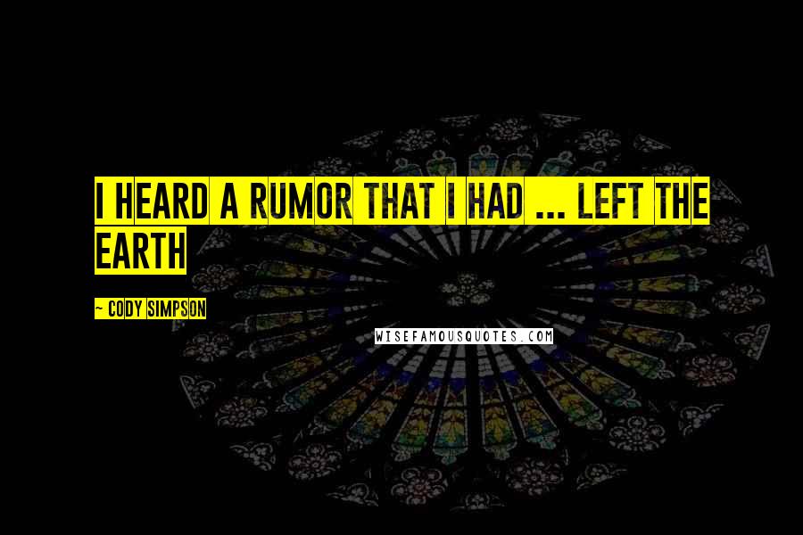 Cody Simpson Quotes: I heard a rumor that I had ... left the earth