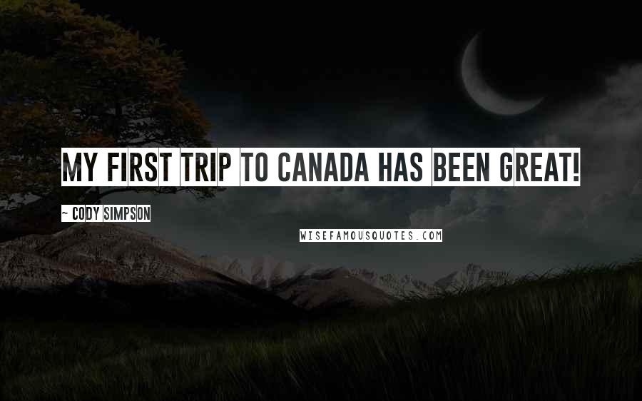 Cody Simpson Quotes: My first trip to Canada has been great!