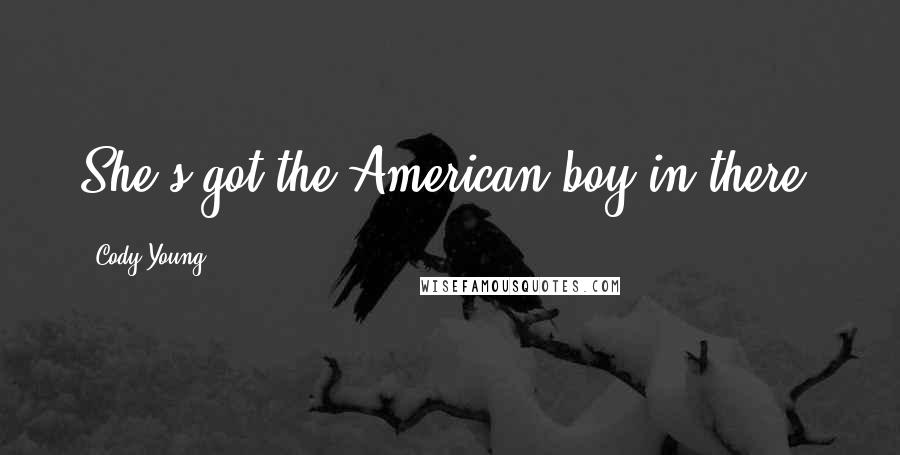 Cody Young Quotes: She's got the American boy in there!