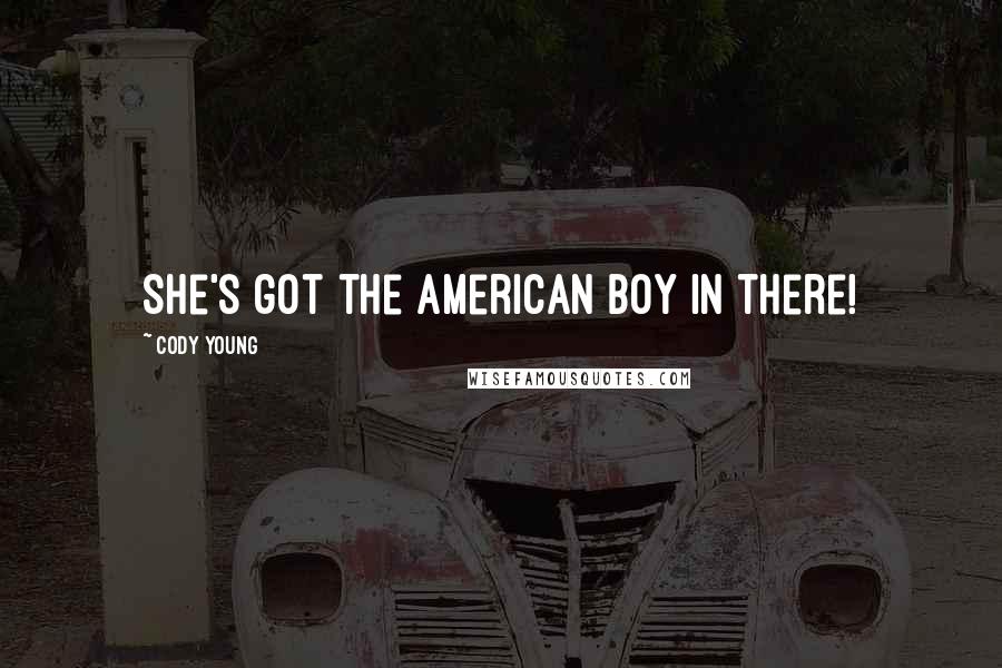 Cody Young Quotes: She's got the American boy in there!