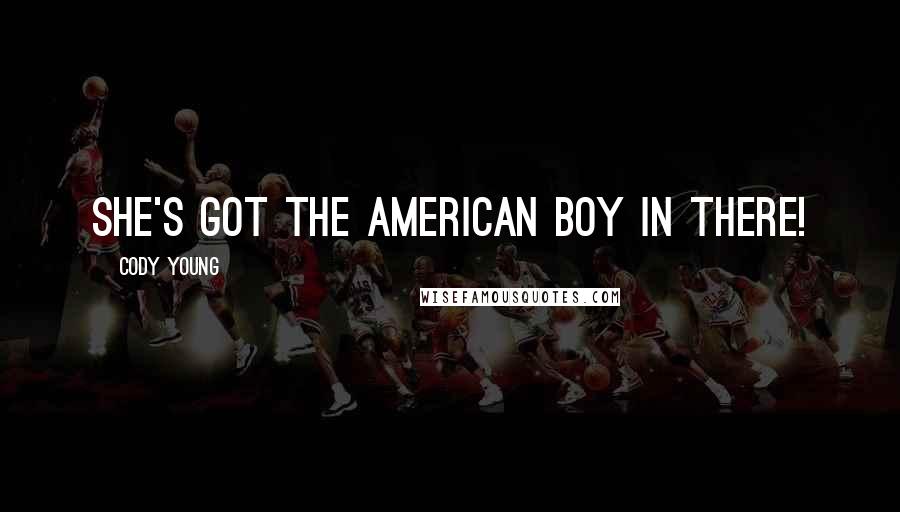 Cody Young Quotes: She's got the American boy in there!