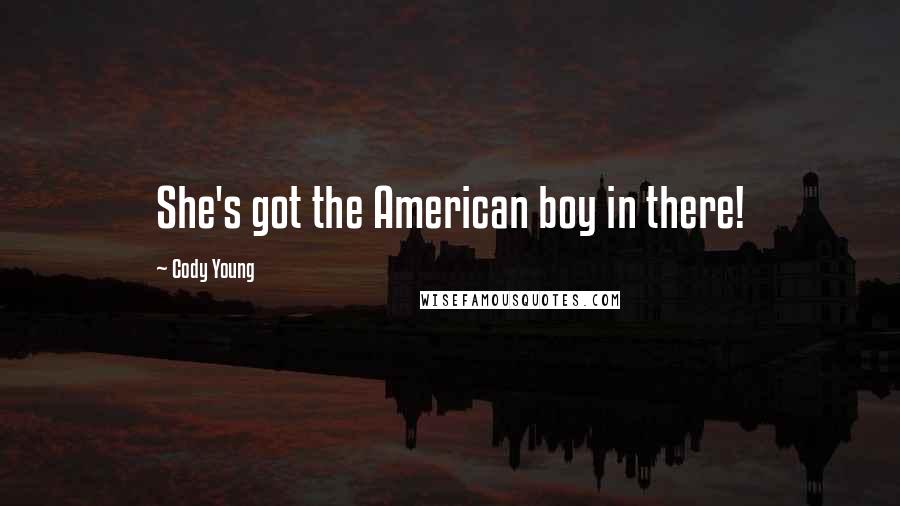 Cody Young Quotes: She's got the American boy in there!
