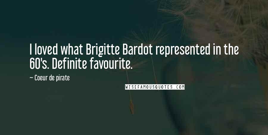 Coeur De Pirate Quotes: I loved what Brigitte Bardot represented in the 60's. Definite favourite.