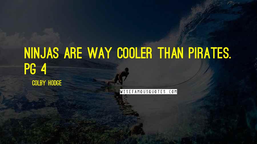 Colby Hodge Quotes: Ninjas are way cooler than pirates. pg 4