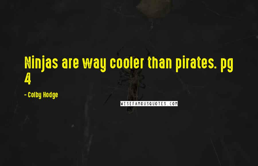 Colby Hodge Quotes: Ninjas are way cooler than pirates. pg 4