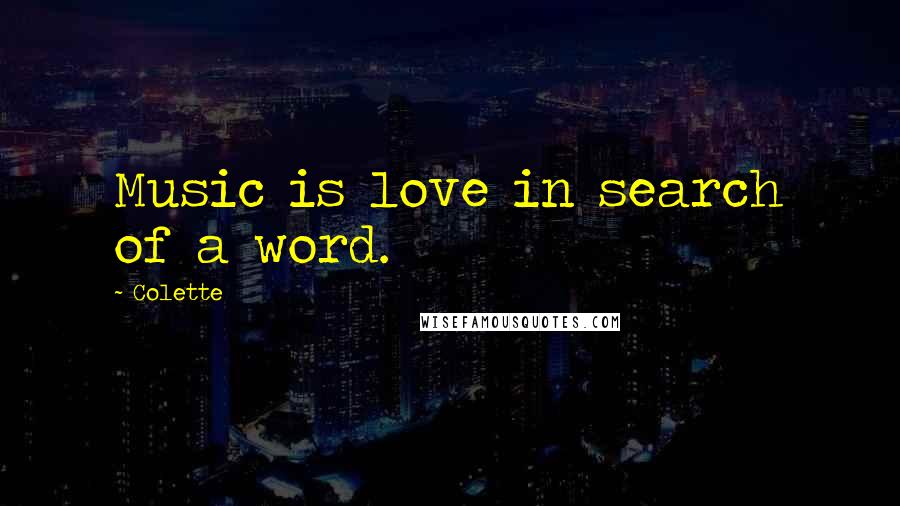 Colette Quotes: Music is love in search of a word.