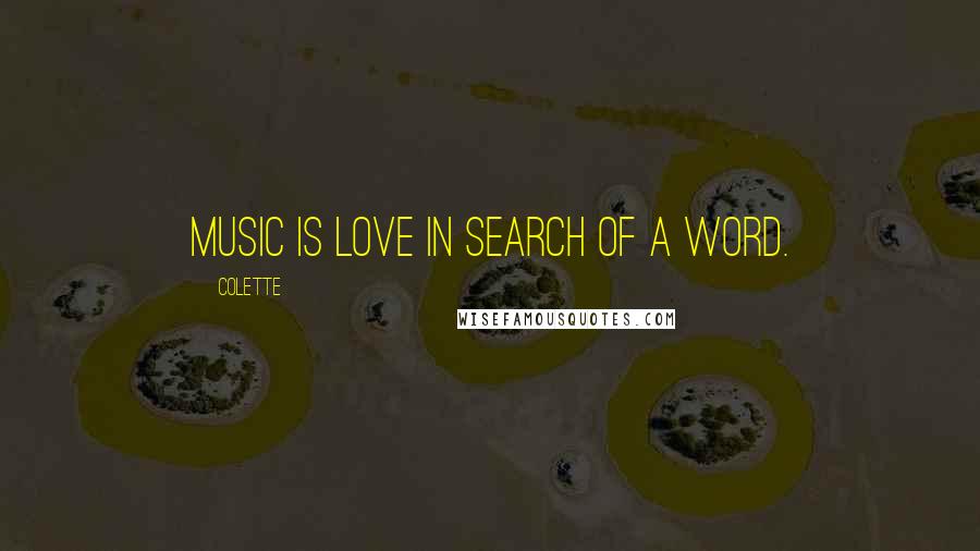 Colette Quotes: Music is love in search of a word.