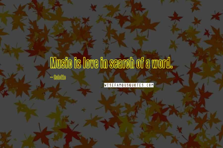 Colette Quotes: Music is love in search of a word.