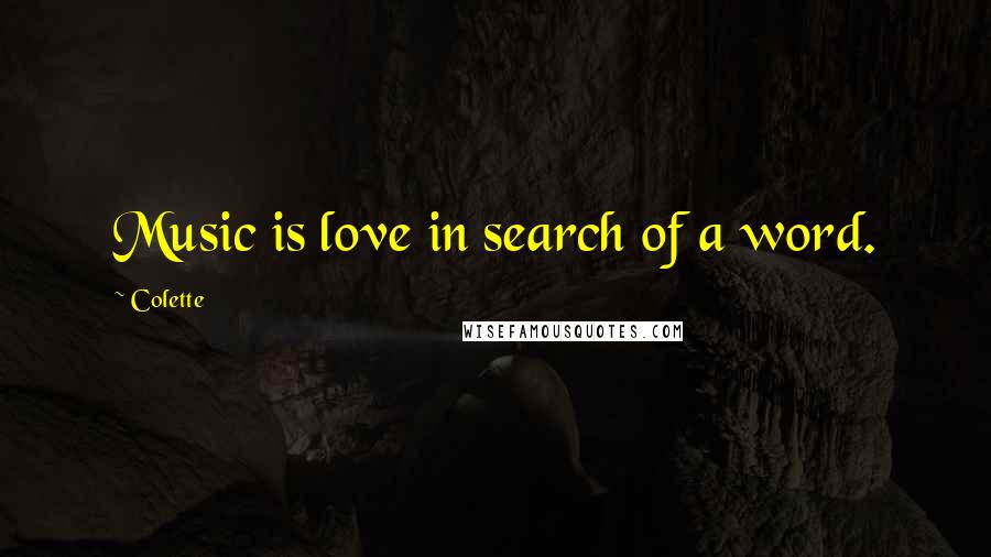 Colette Quotes: Music is love in search of a word.