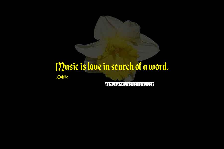 Colette Quotes: Music is love in search of a word.