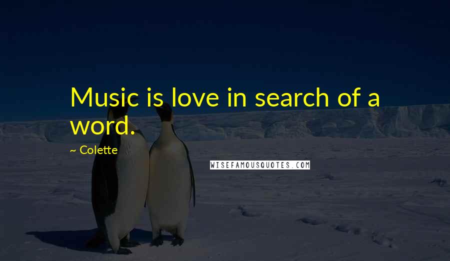 Colette Quotes: Music is love in search of a word.