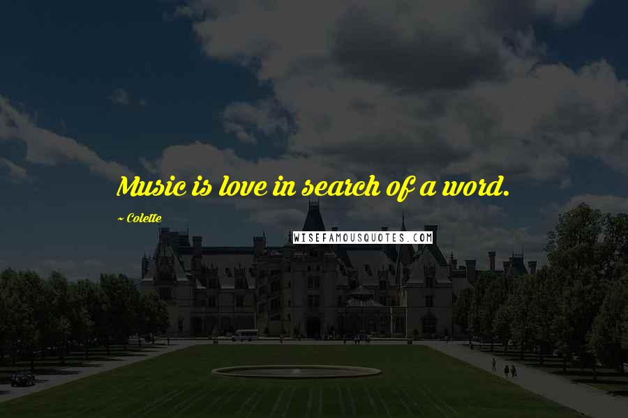 Colette Quotes: Music is love in search of a word.