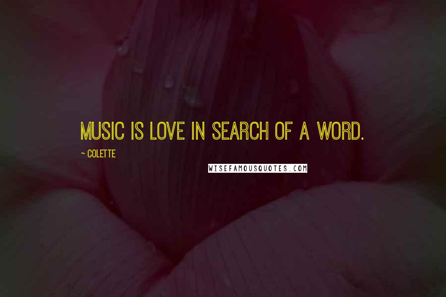 Colette Quotes: Music is love in search of a word.