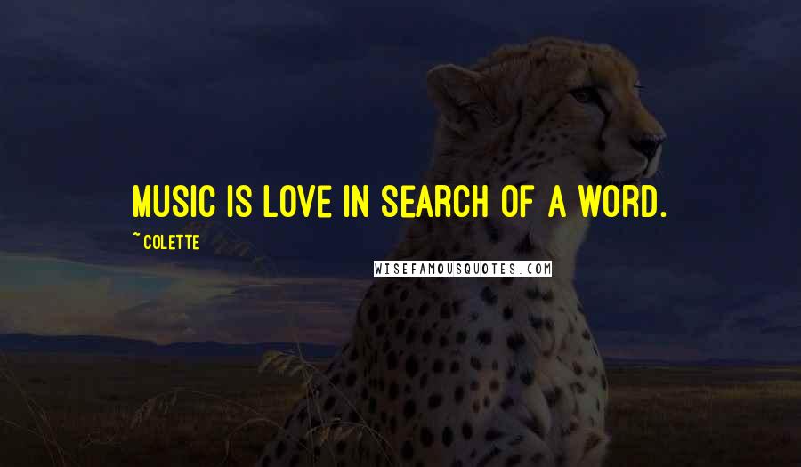 Colette Quotes: Music is love in search of a word.