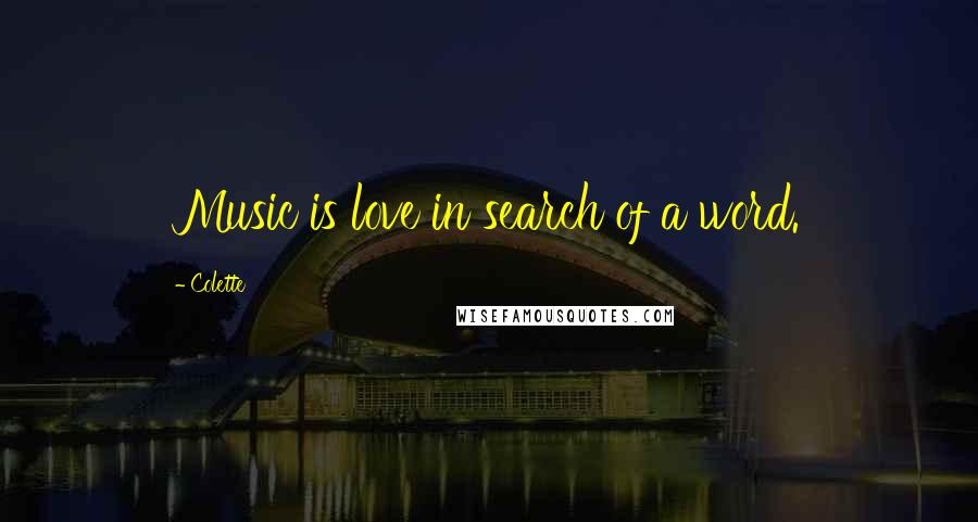 Colette Quotes: Music is love in search of a word.