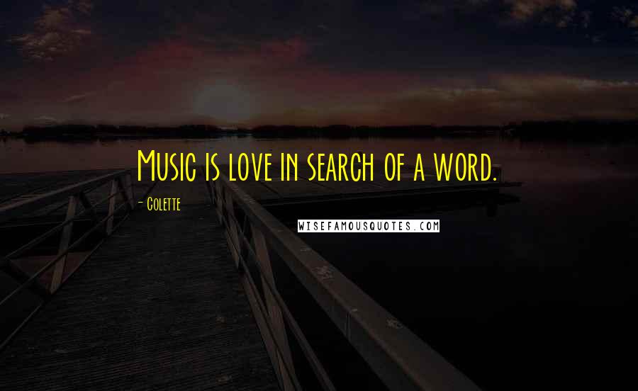 Colette Quotes: Music is love in search of a word.