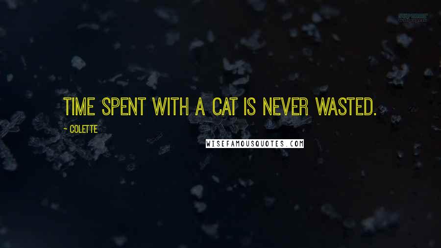 Colette Quotes: Time spent with a cat is never wasted.