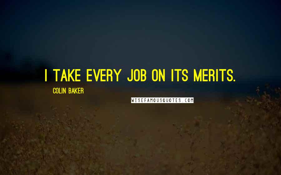 Colin Baker Quotes: I take every job on its merits.