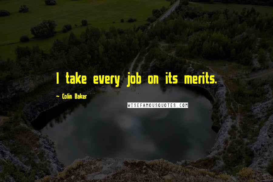 Colin Baker Quotes: I take every job on its merits.