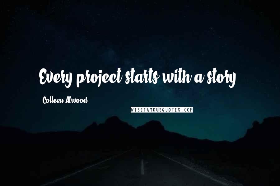 Colleen Atwood Quotes: Every project starts with a story.
