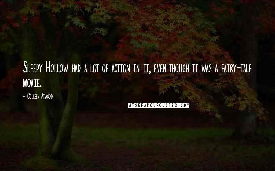 Colleen Atwood Quotes: Sleepy Hollow had a lot of action in it, even though it was a fairy-tale movie.
