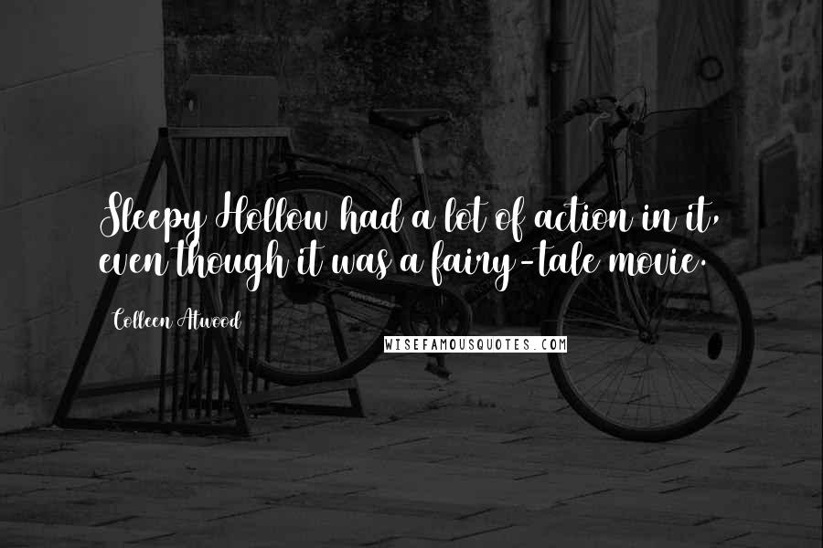 Colleen Atwood Quotes: Sleepy Hollow had a lot of action in it, even though it was a fairy-tale movie.