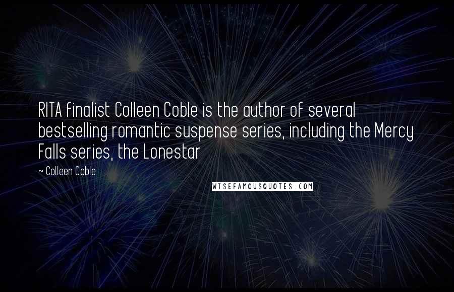 Colleen Coble Quotes: RITA finalist Colleen Coble is the author of several bestselling romantic suspense series, including the Mercy Falls series, the Lonestar