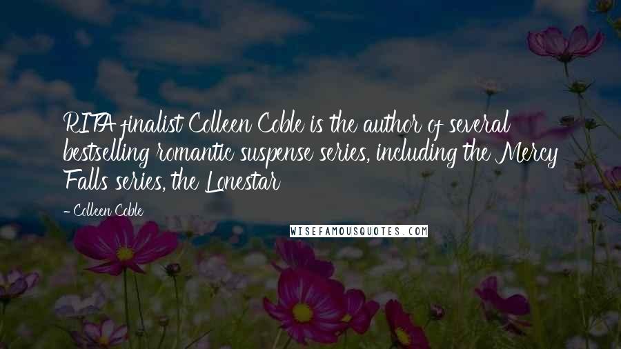 Colleen Coble Quotes: RITA finalist Colleen Coble is the author of several bestselling romantic suspense series, including the Mercy Falls series, the Lonestar