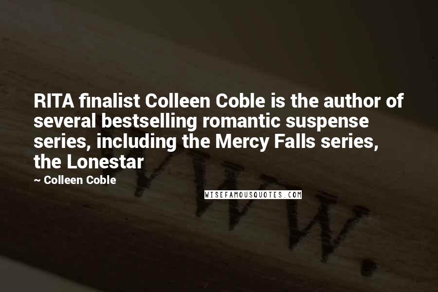 Colleen Coble Quotes: RITA finalist Colleen Coble is the author of several bestselling romantic suspense series, including the Mercy Falls series, the Lonestar