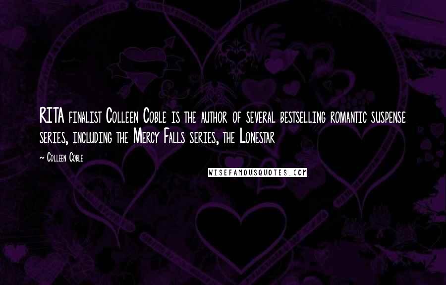 Colleen Coble Quotes: RITA finalist Colleen Coble is the author of several bestselling romantic suspense series, including the Mercy Falls series, the Lonestar