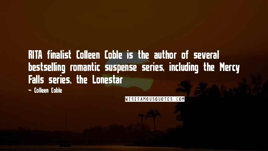 Colleen Coble Quotes: RITA finalist Colleen Coble is the author of several bestselling romantic suspense series, including the Mercy Falls series, the Lonestar