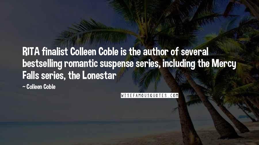 Colleen Coble Quotes: RITA finalist Colleen Coble is the author of several bestselling romantic suspense series, including the Mercy Falls series, the Lonestar