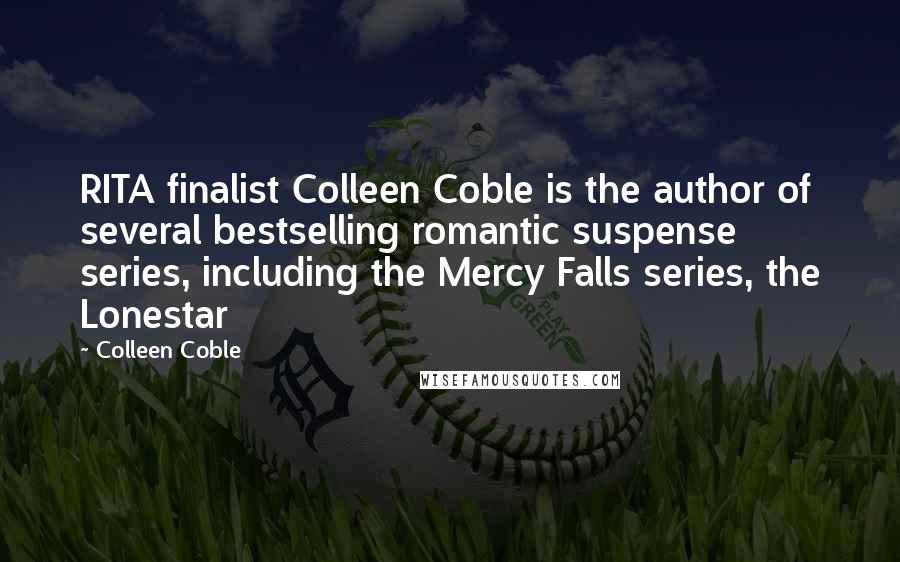 Colleen Coble Quotes: RITA finalist Colleen Coble is the author of several bestselling romantic suspense series, including the Mercy Falls series, the Lonestar