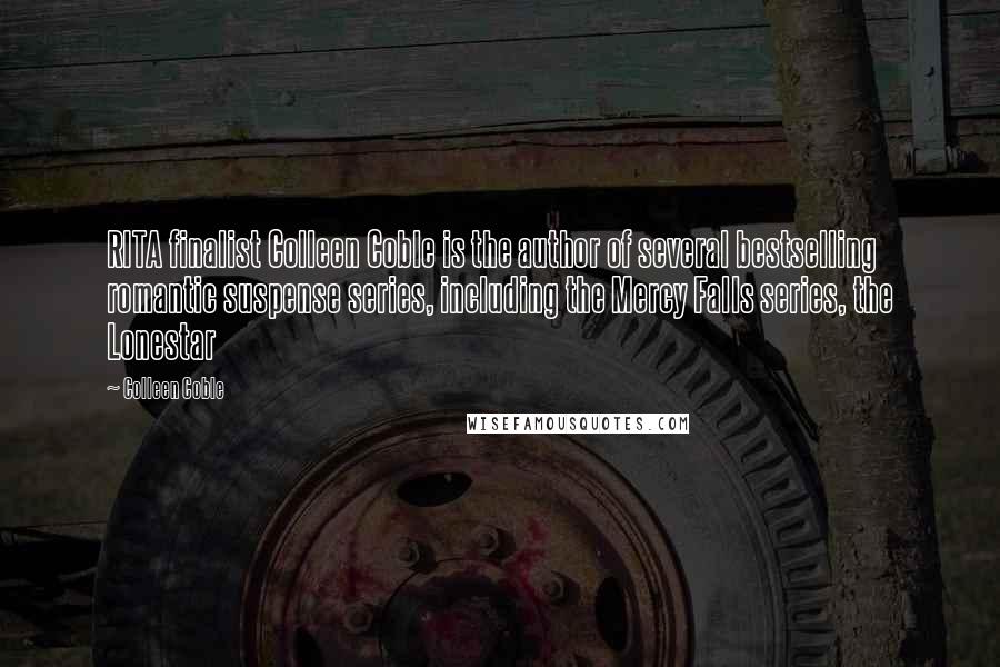 Colleen Coble Quotes: RITA finalist Colleen Coble is the author of several bestselling romantic suspense series, including the Mercy Falls series, the Lonestar