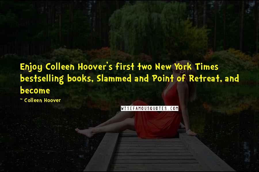 Colleen Hoover Quotes: Enjoy Colleen Hoover's first two New York Times bestselling books, Slammed and Point of Retreat, and become