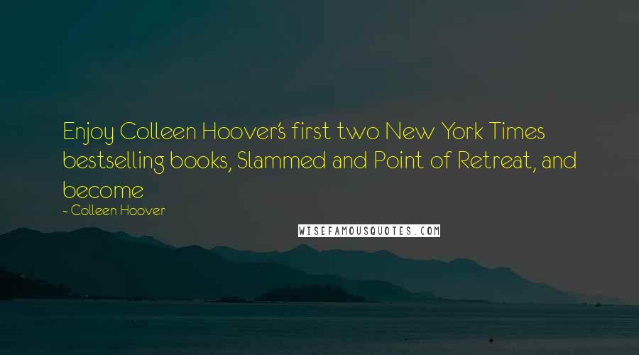Colleen Hoover Quotes: Enjoy Colleen Hoover's first two New York Times bestselling books, Slammed and Point of Retreat, and become