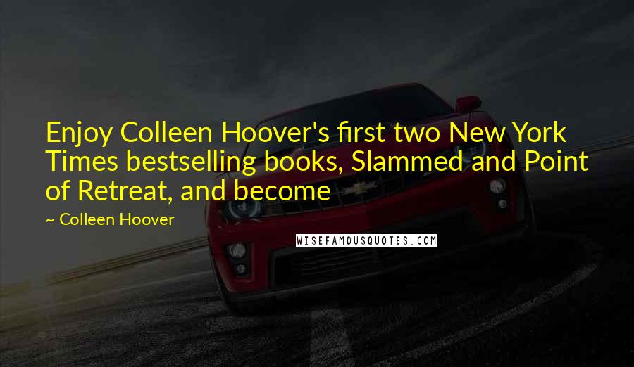 Colleen Hoover Quotes: Enjoy Colleen Hoover's first two New York Times bestselling books, Slammed and Point of Retreat, and become