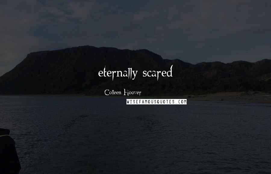 Colleen Hoover Quotes: eternally scared