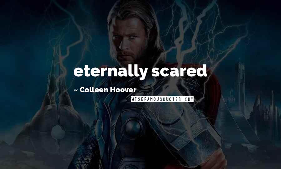 Colleen Hoover Quotes: eternally scared