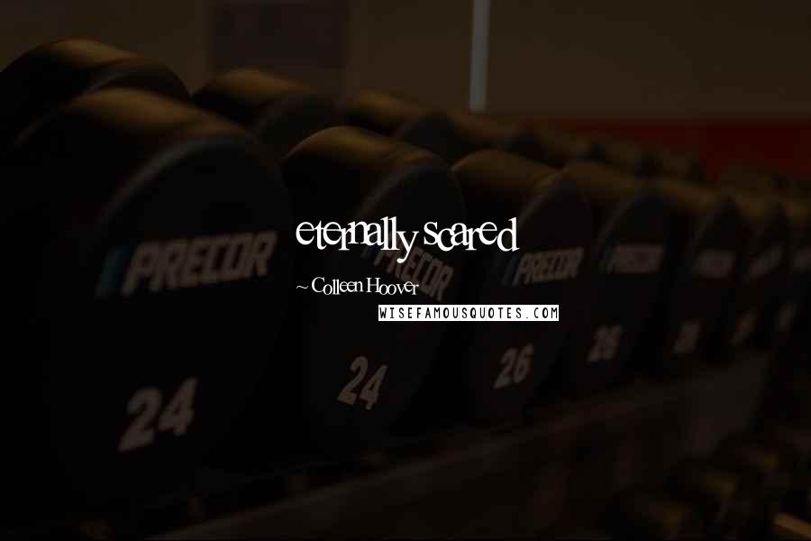 Colleen Hoover Quotes: eternally scared