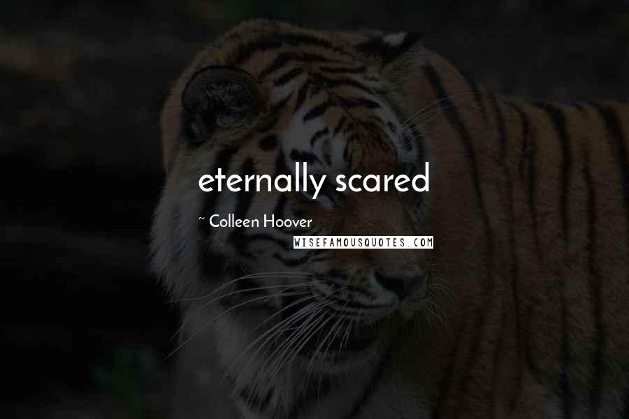 Colleen Hoover Quotes: eternally scared