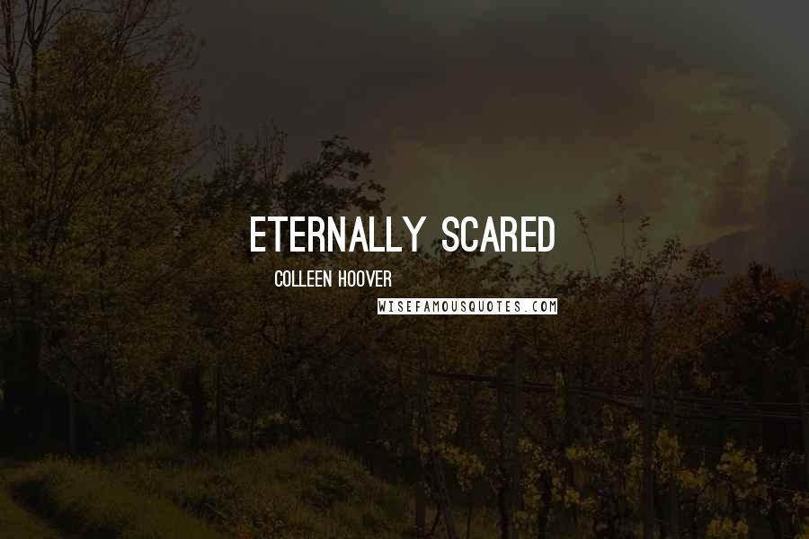 Colleen Hoover Quotes: eternally scared