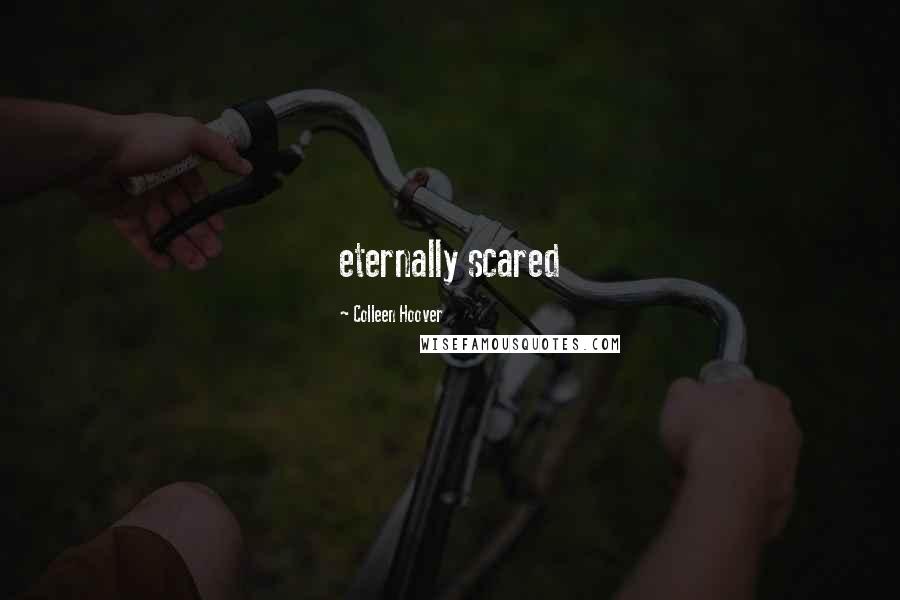 Colleen Hoover Quotes: eternally scared