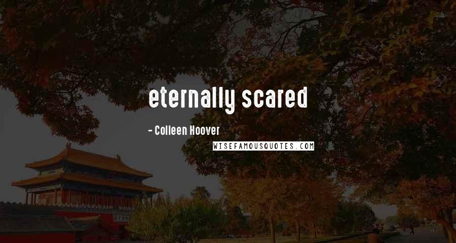 Colleen Hoover Quotes: eternally scared
