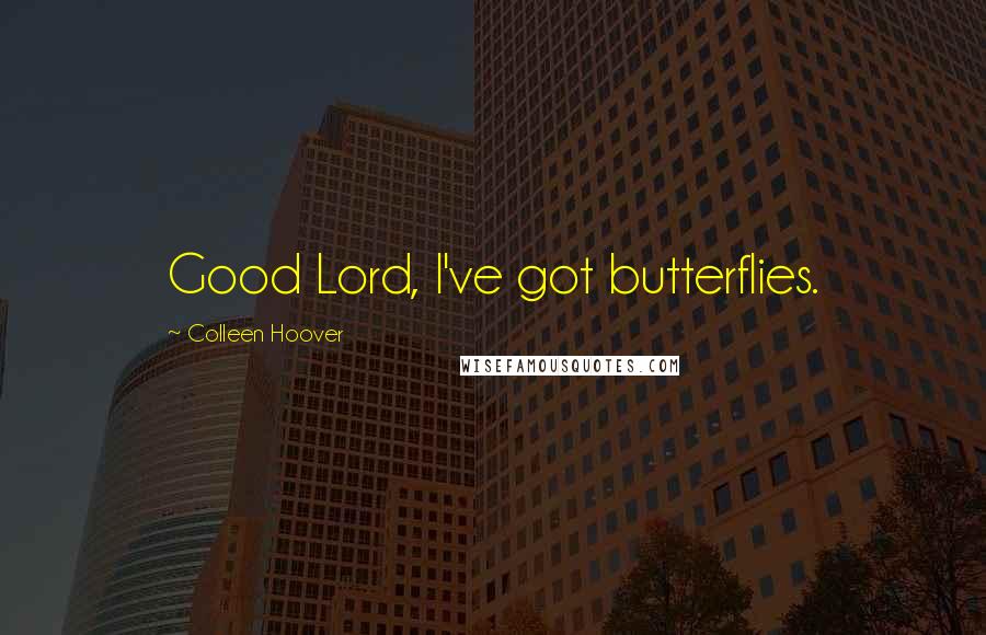 Colleen Hoover Quotes: Good Lord, I've got butterflies.