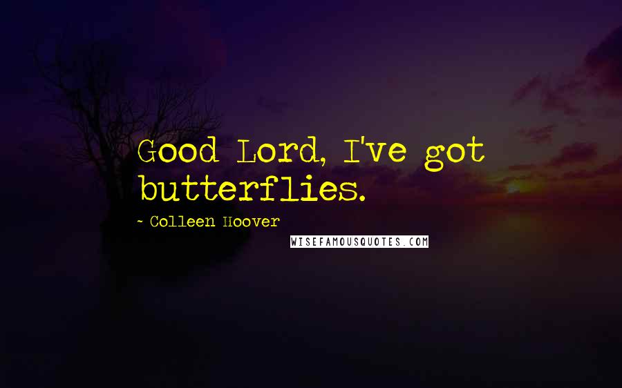 Colleen Hoover Quotes: Good Lord, I've got butterflies.