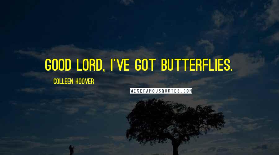 Colleen Hoover Quotes: Good Lord, I've got butterflies.