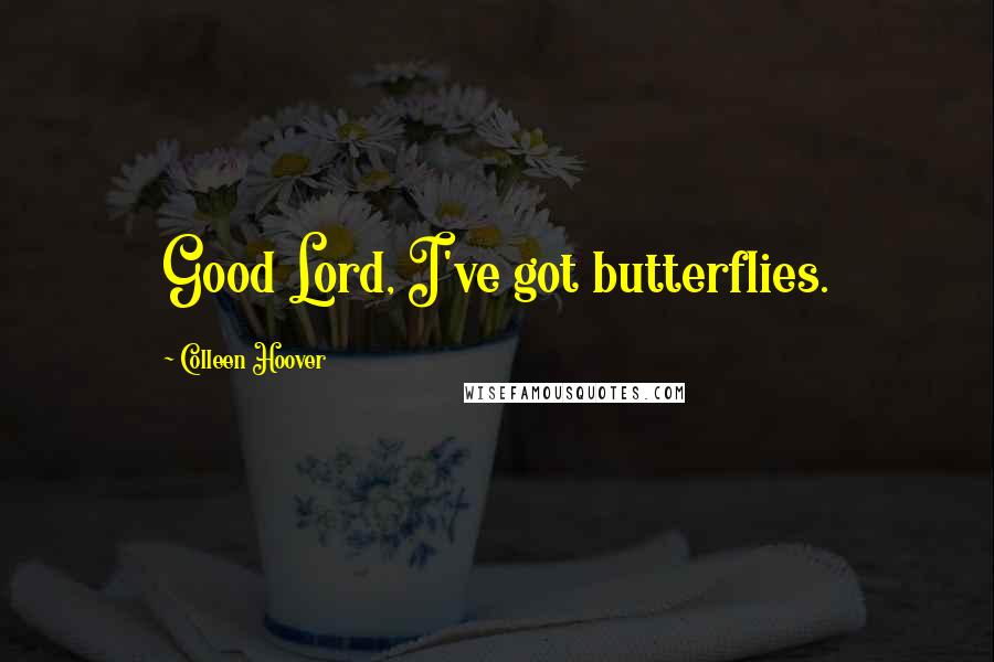 Colleen Hoover Quotes: Good Lord, I've got butterflies.
